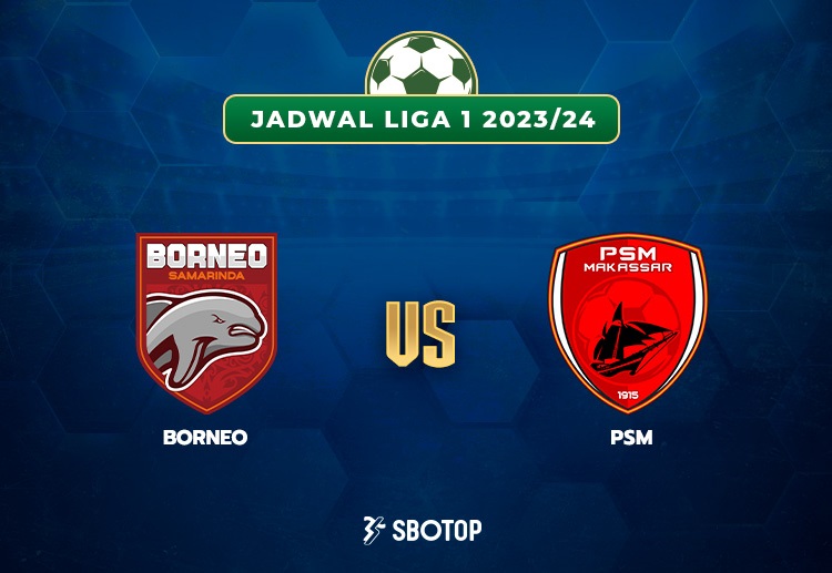 Taruhan Liga 1: Borneo FC Samarinda vs PSM Makassar